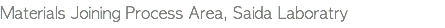 Materials Joining Process Area, Saida Laboratry